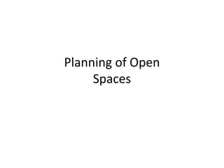 Planning of Open
Spaces
 
