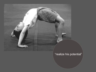 “realize his potential”
 