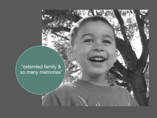 “extended family &
so many memories”
 