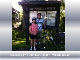 Bicycling on Virginia’s Creeper Trail, Abingdon  Submitted by Tisa Houck 