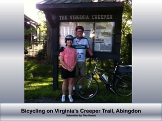 Bicycling on Virginia’s Creeper Trail, Abingdon  Submitted by Tisa Houck 