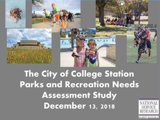 The City of College Station
Parks and Recreation Needs
Assessment Study
December 13, 2018 1
 