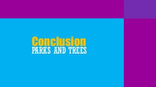 Conclusion

PARKS AND TREES

 