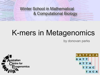 K-mers in Metagenomics
by donovan parks
 