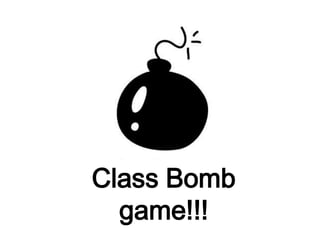 Class Bomb
  game!!!
 