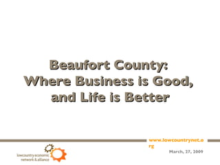 Beaufort County:  Where Business is Good,  and Life is Better 