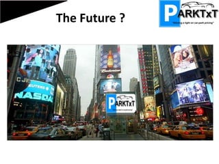 Future Productsi-PARKTxT Park in your pocketMalcolm Barclay – London Underground ‘Tube Deluxe’  Number of Car Parks per city Closest / Cheapest Car Park Number of spaces available Congestion chargesParkSafe  Link with PSNI to alert for stolen car registration Link to PSNI to alert for a fake registration plate