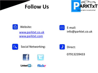 Product LaunchProduct Launch - Belfast May 2010 Our main customers are NCP, Q Park, Castle Court (Westfield) and City Parks who will employ our system. We have had talks with all these companies and they are extremely keen to use our product.