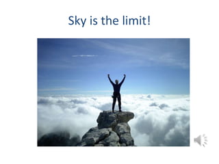 Sky is the limit!