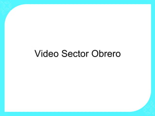Video Sector Obrero
 