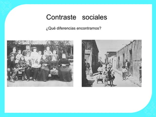 Contraste sociales
¿Qué diferencias encontramos?
 