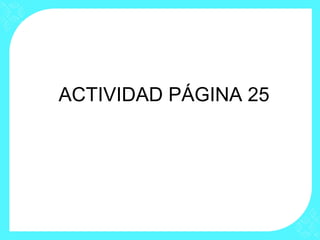 ACTIVIDAD PÁGINA 25
 