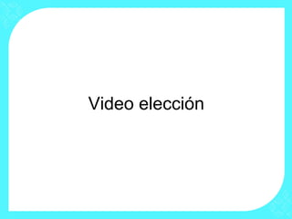Video elección
 