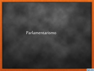 Parlamentarismo 
 
