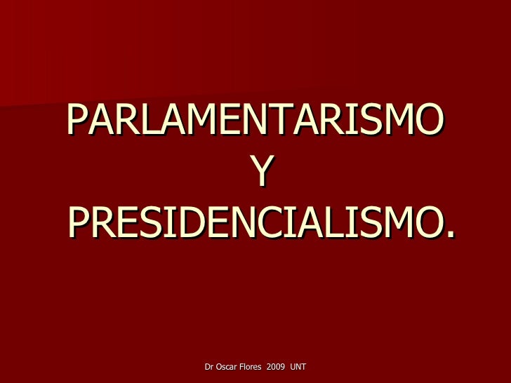 Parlamentarismo y presidencialismo Parlamentarismo y presidencialismo