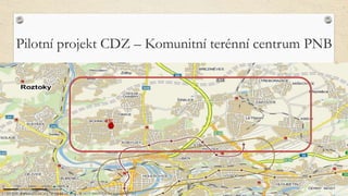 KTC
Pilotní projekt CDZ – Komunitní terénní centrum PNB
 