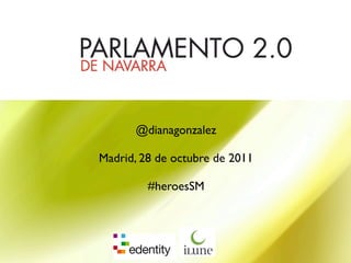 @dianagonzalez

Madrid, 28 de octubre de 2011

         #heroesSM
 