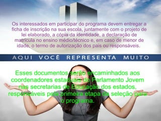 TROTE
O trote das universidade também é considerado como bulling
mas geralmente são praticados de forma direta.
Após grande dedicação dos estudos e uma maratona de
vestibulares, muitos jovens conquistaram uma vaga na
universidade. Alguns deles estão iniciando seu ano letivo.
Com isso, vem a preocupação dos novos alunos, de seus pais e
da própria instituição quanto à recepção que os veteranos
oferecerão aos novatos, chamados de calouros ou “bixos”.
Os interessados em participar do programa devem entregar a
ficha de inscrição na sua escola, juntamente com o projeto de
lei elaborado, a cópia da identidade, a declaração de
matrícula no ensino médio/técnico e, em caso de menor de
idade, o termo de autorização dos pais ou responsáveis.
Esses documentos serão encaminhados aos
coordenadores estaduais do Parlamento Jovem
nas secretarias de Educação dos estados,
responsáveis pela primeira etapa da seleção para
o programa.
 