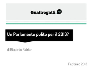 Un Parlamento pulito per il 2013?


di Riccardo Patrian



                                Febbraio 2013
 