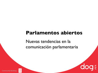 Community Building Parlamentos abiertos Nuevas tendencias en la comunicación parlamentaria  