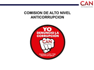 COMISION DE ALTO NIVEL
ANTICORRUPCION
 