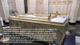 Camera memoriala.
In aceasta camera se pastreaza Cartile amintirii vesnice, in
care sunt inscrise numele celor cazuti pentru apararea
Canadei sau alte cauze nobile, cum ar fi cele doua razboaie
mondiale, Razboiul din Coreea, actiuni de pastrare a pacii
in lume, razboaiele moderne etc. De asemenea, pe pereti si
pe dalele care paveaza sala veti gasi numele altor eroi ai
neamului, cazuti si ei la datorie.
 