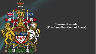 Blazonul Canadei
(The Canadian Coat of Arms)
 