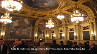 Sala de festivitati din resedinta Guvernatorului General al Canadei
 