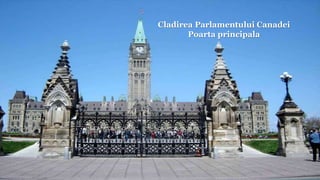 Cladirea Parlamentului Canadei
Poarta principala
 
