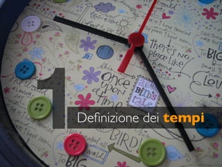 1
Deﬁnizione dei tempi
 