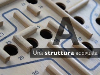 A
Una struttura adeguata
 