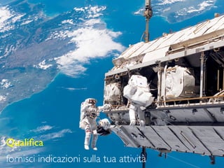 Qualiﬁca
fornisci indicazioni sulla tua attività
 