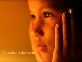 Racconta delle storie
 