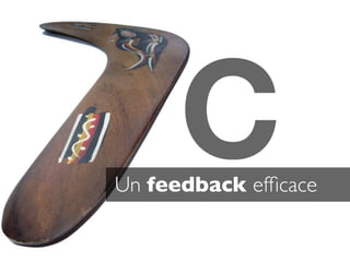 C
Un feedback efﬁcace
 