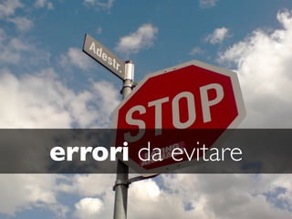 errori da evitare
 