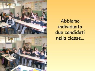 Abbiamo individuato due candidati nella classe… 