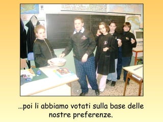 … poi li abbiamo votati sulla base delle nostre preferenze. 
