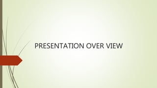 PRESENTATION OVER VIEW
 