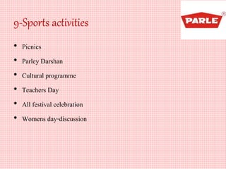 9-Sports activities
• Picnics
• Parley Darshan
• Cultural programme
• Teachers Day
• All festival celebration
• Womens day-discussion
 
