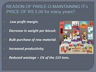  Low profit margin.
 Decrease in weight per biscuit.
 Bulk purchase of raw material.
 Increased productivity.
 Reduced wastage – 1% of the 115 tons.
 