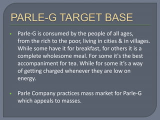  Parle-G is consumed by the people of all ages,
from the rich to the poor, living in cities & in villages.
While some hav...