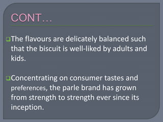 The flavours are delicately balanced such
that the biscuit is well-liked by adults and
kids.
Concentrating on consumer t...