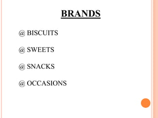 BRANDS
@ BISCUITS
@ SWEETS
@ SNACKS
@ OCCASIONS
 