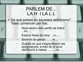 PARLEM DE... LA  H  I LA  L·L ,[object Object],[object Object],[object Object],[object Object],[object Object]