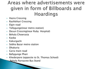 Hazra Crossing
 Rashbihari Crossing
 Elgin road
 Tollygunge(near metro station)
 Desun Crossing(near Ruby Hospital)
 Behala Chowrasta
 Kasba
 Kakurgachi
 Sobha Bazar metro station
 Dhakuria
 Garia main road
 Ballygunge Phari
 Khederpore (opposite to St. Thomas School)
 Behala Parnasree Bus Stand
 