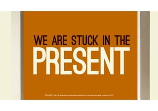 SOURCE: http://fr.slideshare.net/bradfrostweb/for-a-futurefriendly-web-mobilism-2012
 