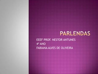EEEF PROF. NESTOR ANTUNES
4º ANO
FABIANA ALVES DE OLIVEIRA