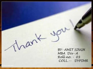 COPY RIGHT BY AMIT SINGH
BY- AMIT SINGH
MBA Div- A
Roll no. - 03
COLL.-- DYPIMR
 
