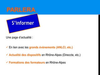Une page d’actualité :
 En lien avec les grands évènements (ANLCI, etc.)
 Actualité des dispositifs en Rhône-Alpes (Direccte, etc.)
 Formations des formateurs en Rhône-Alpes
S’informer
 