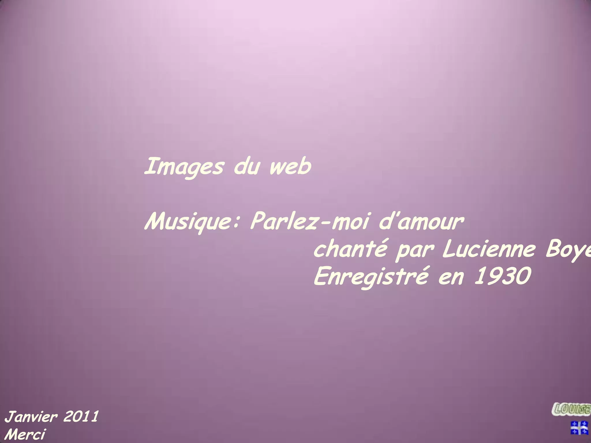 Images du webMusique: Parlez-moi d’amour chanté par Lucienne Boyer Enregistré en 1930Janvier 2011Merci